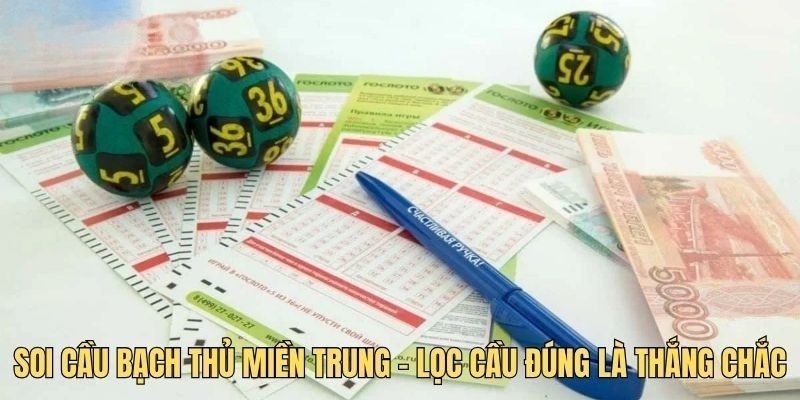 Soi cầu bạch thủ miền Trung đòi hỏi bạn cần sự kiên trì